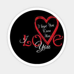 I hope You Know How Much I LOVE You :Happy Valentines Day Magnet
